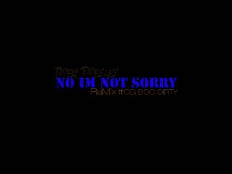 Dreko Presley "No Im Not Sorry" ReMix Ft. OG Boo Dirty