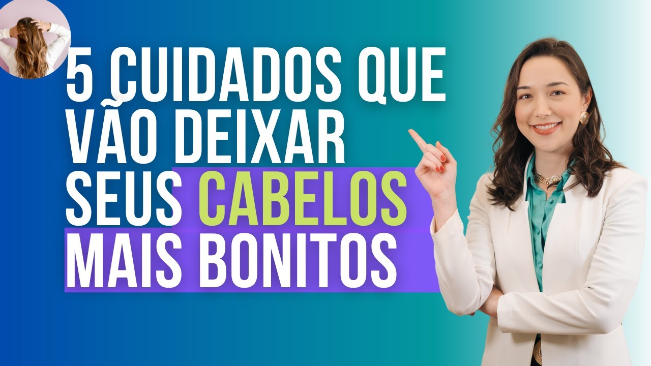 5 CUIDADOS COM O CABELOS para mantê-los mais bonitos e fortes