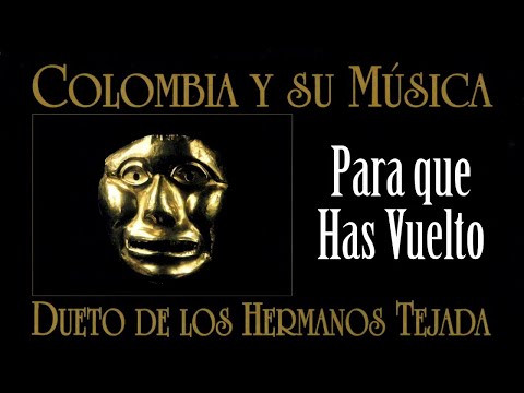 Para que has vuelto - Los hermanos Tejada Colombia y su música | Música De Colombia