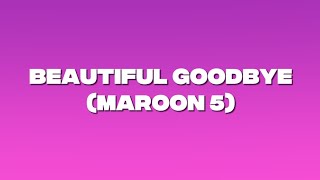Maroon 5 - Beautiful Goodbye (Lyrics)