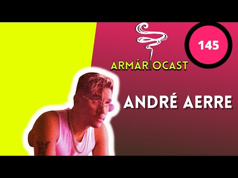 ANDRÉ AÉRRE  - ARMÁRIOCAST #145