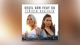 Seçil Gür feat. Su - Yeniden Başlasın