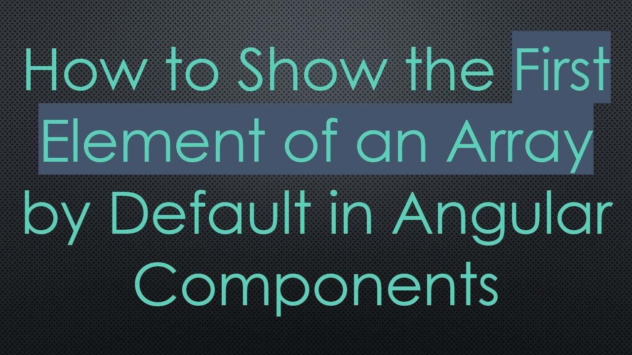 How to Show the First Element of an Array by Default in Angular Components