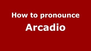 How to pronounce Arcadio