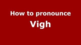 How to pronounce Vigh