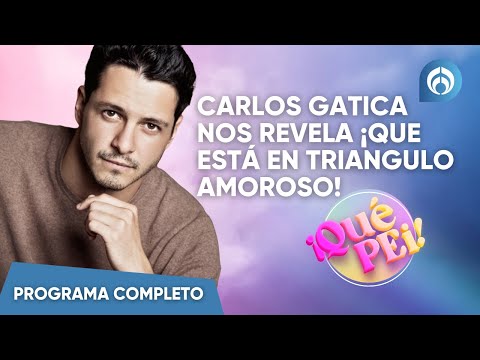 Carlos Gatica nos revela ¡Que está en triangulo amoroso! | En Vivo | Pei Garza | Viernes 31/05/24