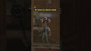 If I were the protagonist of a horror movie…#identityv #funny #fyp #game #trending