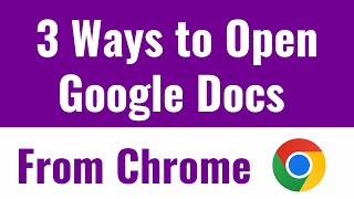 3 Ways to Open Google Docs from Chrome