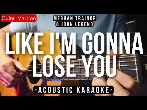 Like I'm Gonna Lose You [Karaoke Acoustic] - Meghan Trainor Ft. John Legend [Slow Version]