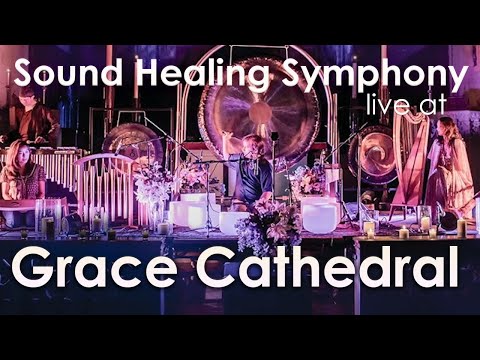 Sound Healing Symphony live at Grace Cathedral ~ Spiritual Sound Bath Video