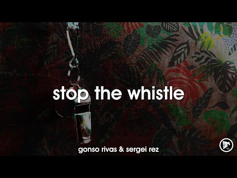 Gonso Rivas & Sergei Rez - Stop The Whistle