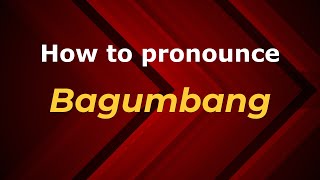 How to pronounce Bagumbang