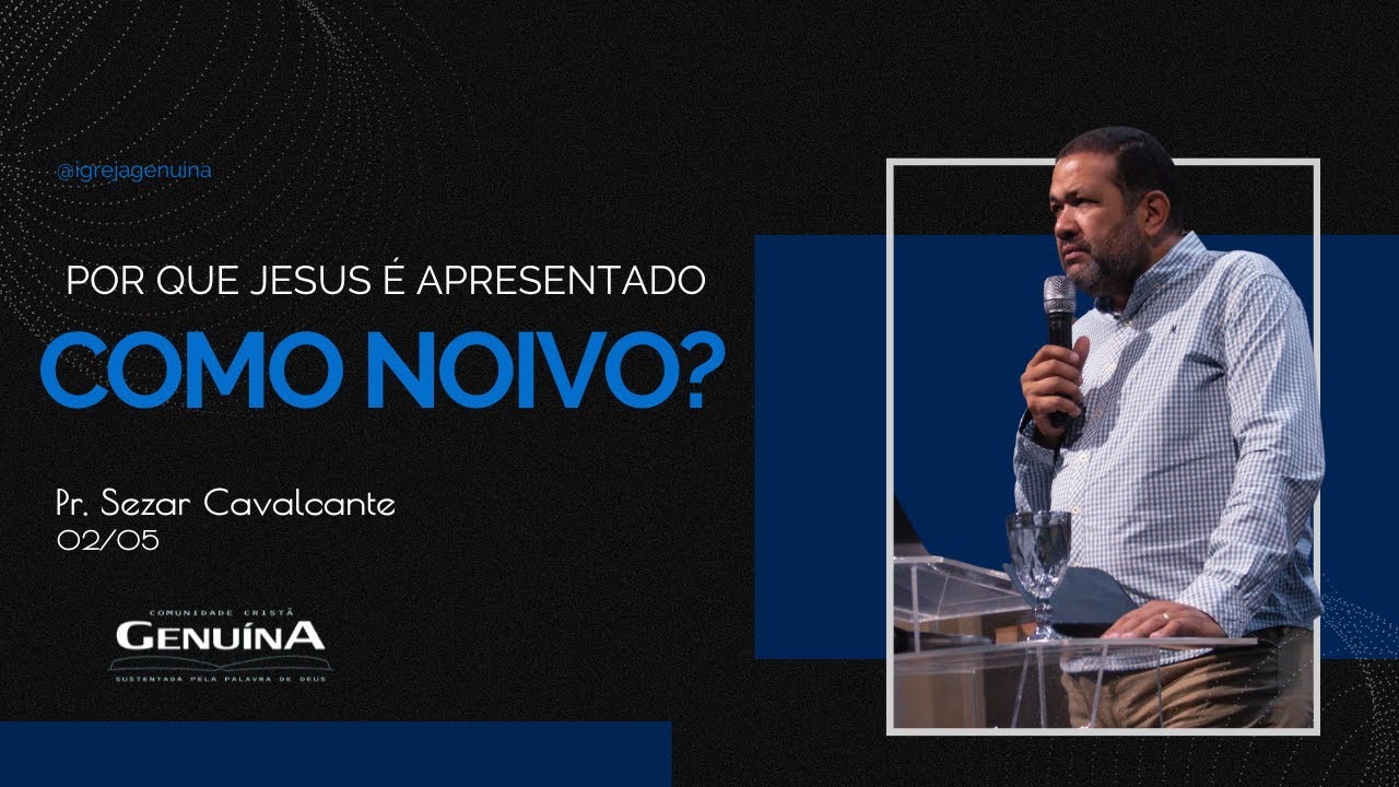 POR QUE JESUS É APRESENTADO COMO NOIVO? PR. SEZAR CAVALCANTE
