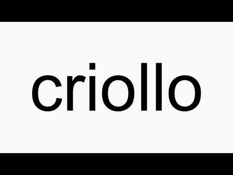 How to pronounce criollo