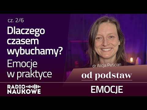 Dlaczego czasem wybuchamy? Emocje w praktyce | OD PODSTAW: Emocje | 2/6 | dr Alicja Puścian