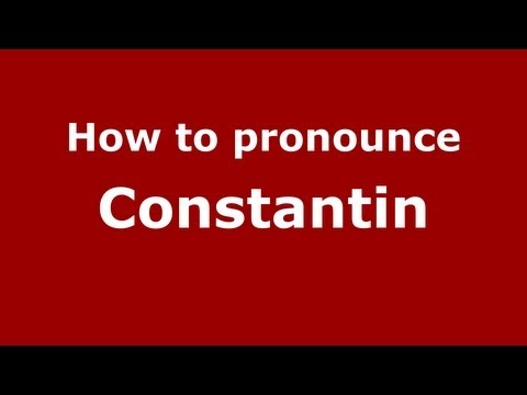 How to Pronounce Constantin - PronounceNames.com