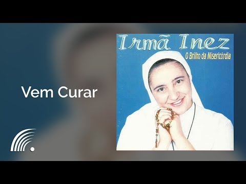 Vem Curar - Irmã Inês