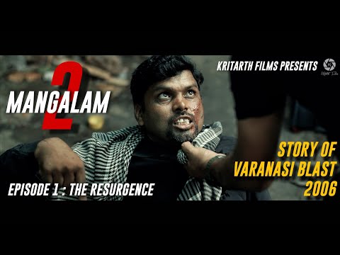 Mangalam 2 - Episode 1 | Resurgence | Varanasi Bomb Blast 2006 | Web Series | Kritarth Films 