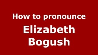 How to pronounce Elizabeth Bogush