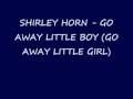 SHIRLEY HORN -  GO AWAY LITTLE BOY(Lyrics)