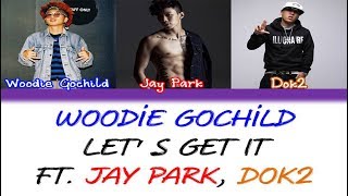 Woodie Gochild - 레츠기릿(Let&#39;s Get It) (Feat.Jay Park, Dok2) [Color Coded Han/Rom/Eng Lyrics]