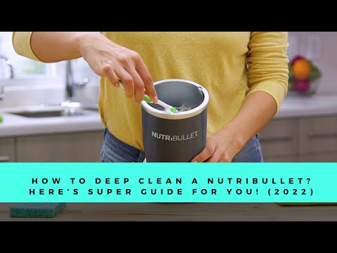 How To Deep Clean a Nutribullet? Here’s Super Guide For You! (2022)