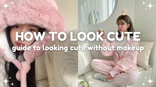 how to look cute without using makeup 🎀 ways to look cute