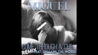 Miguel - Come Through And Chill (Remix) Feat. UnLearn The World