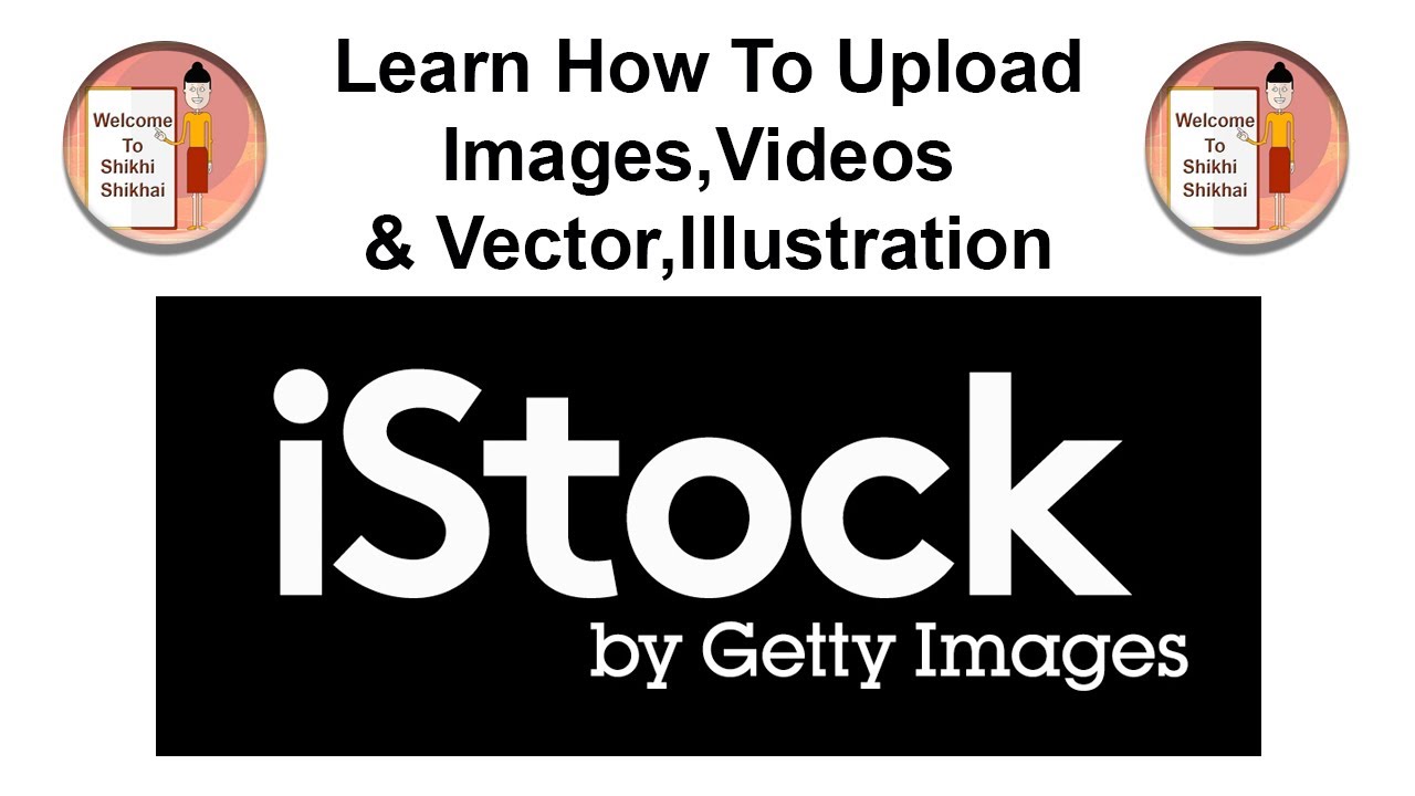 How To Upload Videos,Images,Vectors or Illustration On istock By Getty images| Shikhi Shikhai