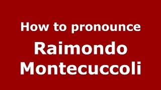 How to pronounce Raimondo Montecuccoli