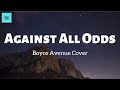 Against All Odds (Lyrics) - Phill Collins, Mariah Carey, Westlife (Boyce Avenue Cover)
