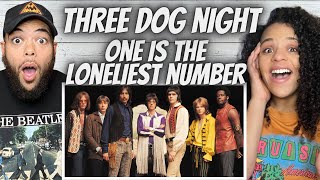 VIBES!| FIRST TIME HEARING Three Dog Night - One Is The Loneliest Number REACTION