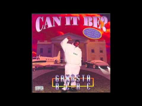 Gangsta Blac-Can It Be