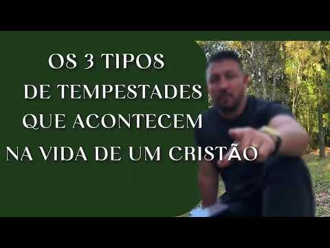 OS 3 TIPOS DE TEMPESTADES QUE ACONTECEM NA VIDA DE UM CRISTÃO