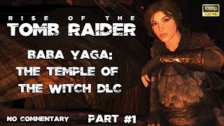 Rise of the Tomb Raider | Baba Yaga: The Temple of The Witch | Lara Croft | No Commentary Gameplay