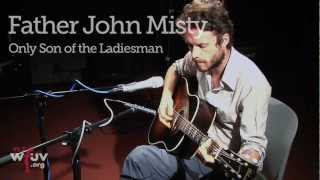 Father John Misty - &quot;Only Son of the Ladiesman&quot; (Live at WFUV)