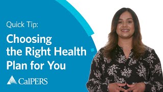 CalPERS Quick Tip | Choosing the Right Health Plan for You