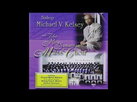 Bishop Michael V. Kelsey And The New Samaritan Mass Choir - Taking The Limits Off God