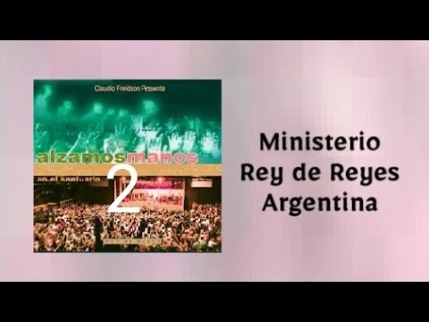 2 Ministerio Rey de Reyes - ALZAMOS MANOS EN EL SANTUARIO 2004