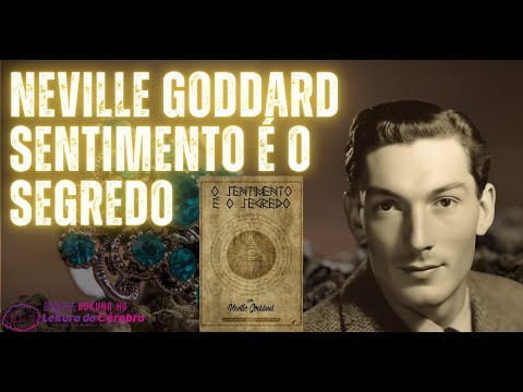 Neville Goddard  O sentimento é o segredo