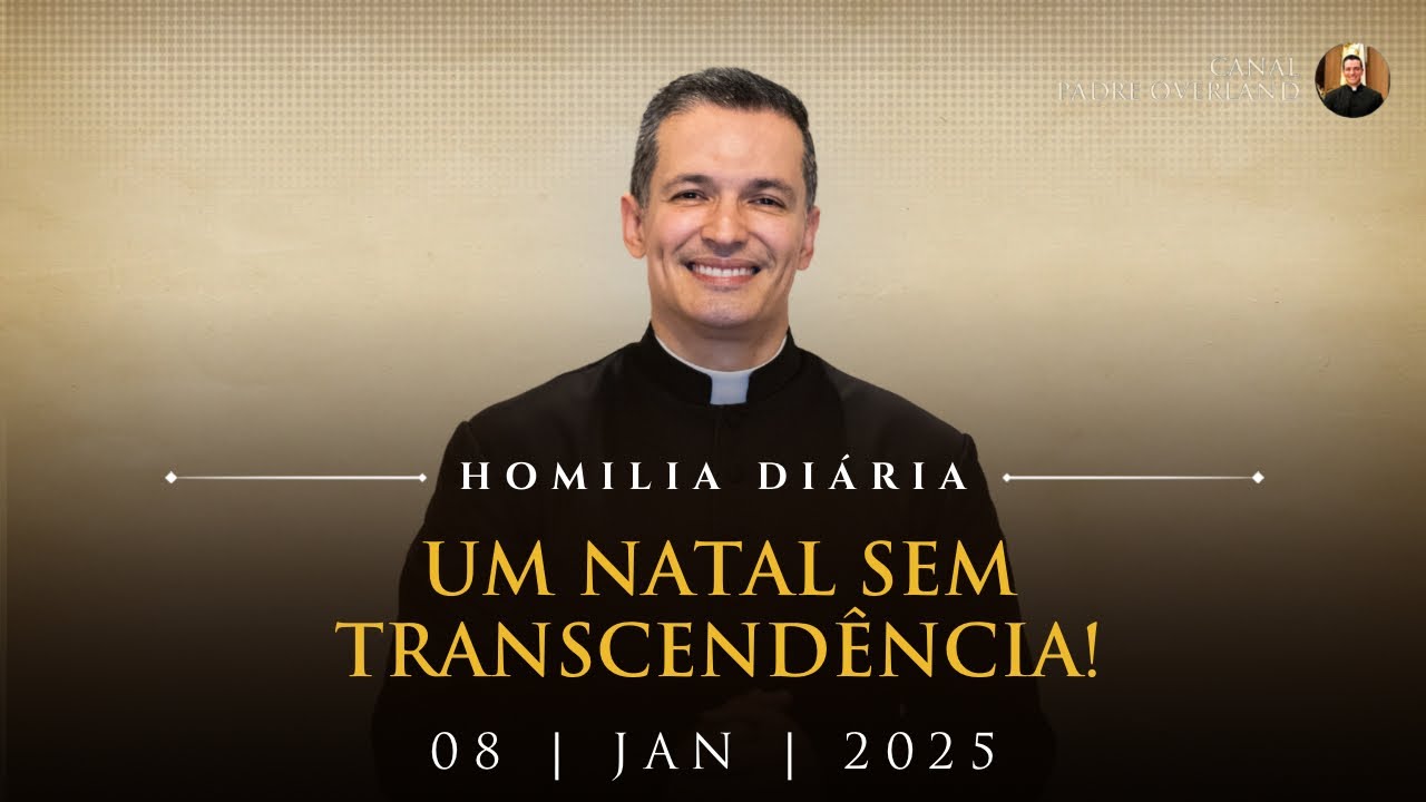 Um Natal sem transcendência! (Pe. Overland - Homilia - 08/01/2025)