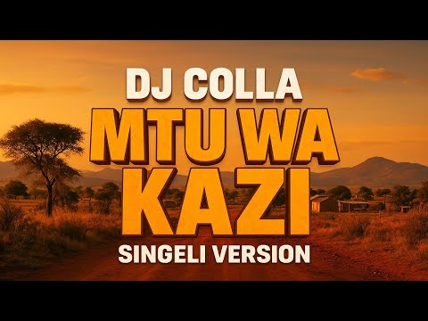 DJ COLLA _ MTU WA KAZI _ SINGELI VERSION 
