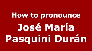 How to pronounce José María Pasquini Durán
