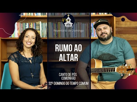[CANTO DE PÓS COMUNHÃO] | Rumo ao Altar | 32° Domingo do Tempo Comum