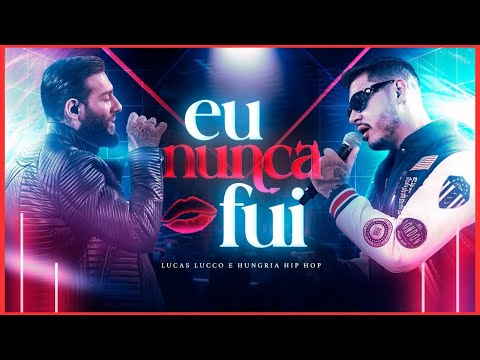 Hungria Hip Hop e Lucas Lucco EU NUNCA FUI - Hungria Hip Hop Eu Nunca Fui Musica Nova Hungria 2023