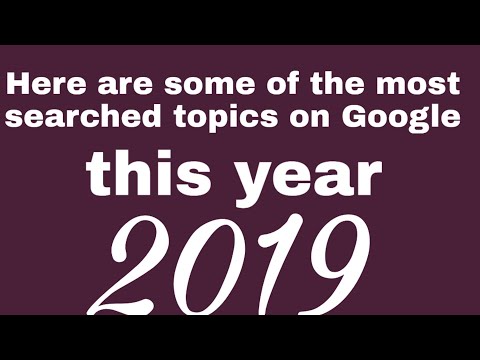 What are the  most searched topics on Google this year 2019?