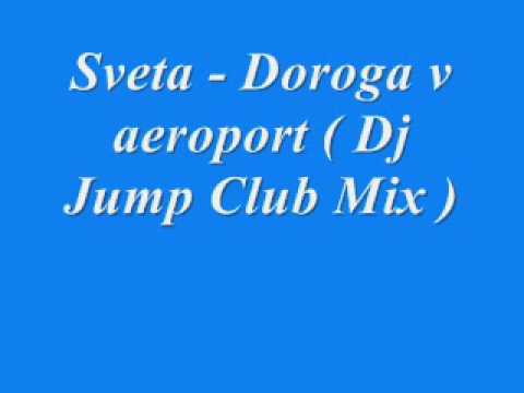 Sveta - Doroga v aeroport ( Dj Jump Club Mix )