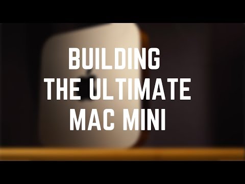BUILD EP01: BUILDING THE ULTIMATE MAC MINI