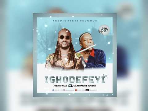 Ighodefeyi -FREDIE WIZE Ft Osayomore Joseph