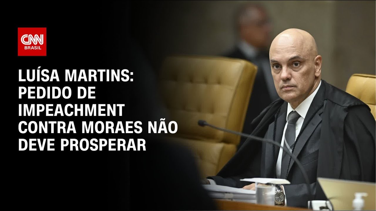 Luísa Martins: Pedido de impeachment contra Moraes não deve prosperar | BASTIDORES CNN